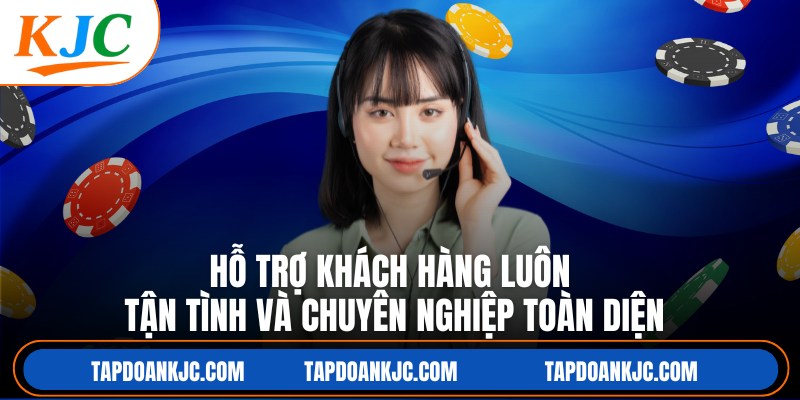 Hỗ trợ khách hàng luôn luôn tận tình và chuyên nghiệp toàn diện