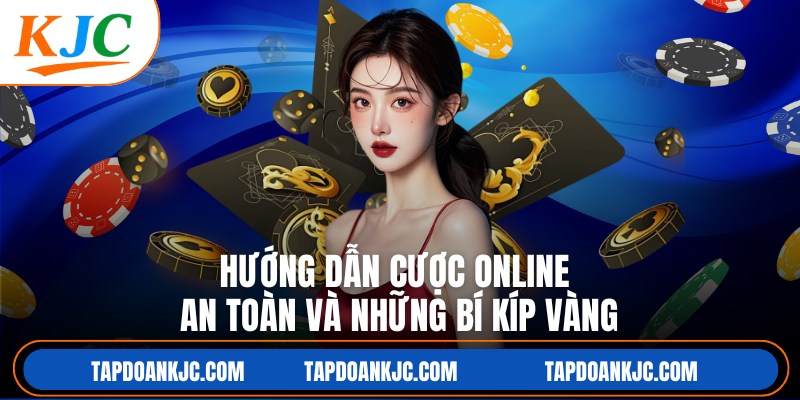 Hướng dẫn cược online an toàn và những bí kíp vàng